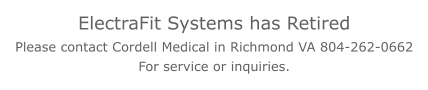 ElectraFit Systems has Retired Please contact Cordell Medical in Richmond VA 804-262-0662 For service or inquiries.